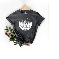 let the adventure begin shirt, adventure shirts, camping shirt, camper shirt, nature lover shirt, travel shirts for wome