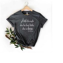shakespeare she be but little she is fierce, feminist quote, shakespeare shirt, fierce shirt, shakespeare quote tee, ret