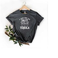 if youre going to be salty bring the tequila shirt, funny drink shirt, lets party, drinking shirt, tequila, cinco de may