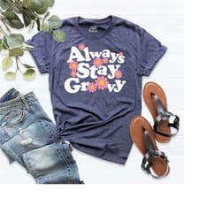 always groovy shirt, groovy shirt, stay boho festival tee, motivational shirt, peace shirt, retro style shirt, hippie sh