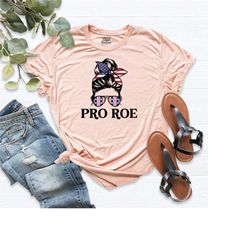 pro roe shirt, pro woman shirt, women's rights shirt, pro choice tee, protest shirt, womens abortion right, activist shi
