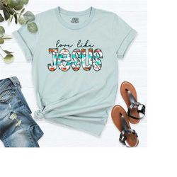 love like jesus shirt,prayer shirt, christian shirt, humorous jesus t-shirt, faith shirt, jesus t-shirt, religious shirt