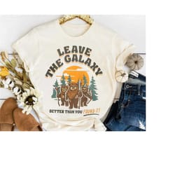 star wars ewok leave the galaxy better than you found it wicket ewoks endor forest camp unisex t-shirt birthday shirt gi