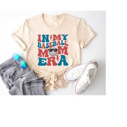 in my baseball mom era shirt, baseball mom sweatshirt, baseball mama tee, baseball game shirt for baseball mother, baseb