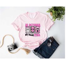 october breast cancer awareness shirt, in october we wear pink shirt, cancer awareness month, breast cancer awareness sh