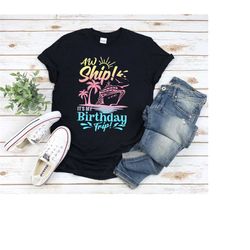 aw ship its a birthday trip shirt, birthday cruise shirts, birthday trip cruise t-shirts