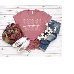made to worship shirt, christian shirts, worship shirts, gods word shirt, bible motivational, psalm 95, worship team shi