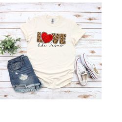 love like jesus shirt, jesus love shirt, christian women clothing, christian woman gift, christian girls gift t-shirts