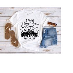 i am a disney princess unless winterfell needs me shirt, disney shirt, disney girl shirt, disney trip shirt, disney prin