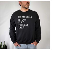 my daughter-in-law is my favorite child sweatshirt favorite child sweater birthday gift gift for father in law funny fat