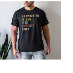 my daughter-in-law is my favorite child shirt favorite child shirt birthday gift gift for father in law tshirt funny gif