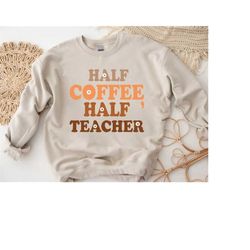 coffee lover teacher sweatshirt, teacher gift, coffee lover shirt, teacher shirts, kindergarten teacher sweater, flower