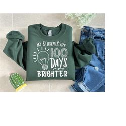 my students are 100 days brighter sweatshirt, 100 days of school shirt, math teacher gifts, kindergarten teacher sweater