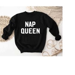 nap queen sweatshirt, sleeping shirt, sleepy sweater, lazy shirt, sleep crewneck, nap sweater, sleepyhead tee, women nap