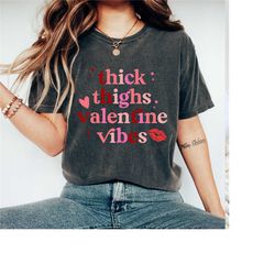 comfort colors thick thighs valentine vibes  t-shirt, valentines day t-shirt, kisses valentine shirt, valentines gift, v