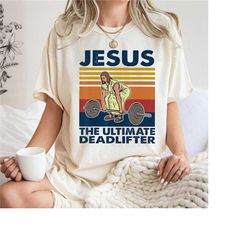 comfort colors jesus the ultimate deadlifter shirt, jesus gift shirt, funny christian shirts, gift for gym buddy, jesus
