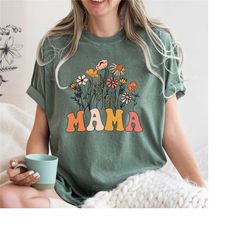 comfort colors flower mama shirt, mama shirt, gift for mom, mother's day gift, floral mama shirt, wild flowers mama shir