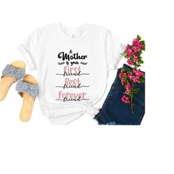 a mother is your first friend, best friend, forever friend t-shirt , gift for mom, mothers day gift, mothers day t-shirt