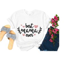 best mama ever t-shirt, shirts for mom, mother's day shirt, mom tee, best mom ever shirt, mommy t-shirt, cute mom gift,
