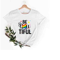 be you tiful t-shirt, lgbt t-shirt, gay pride shirt, transgender shirt, lgbtq support, trans pride shirt, lesbian t-shir
