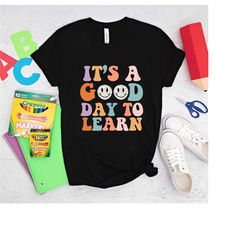 it's a good day to learn t-shirt, back to school shirt, first day teacher gift, teacher shirt, teacher appreciation tee,