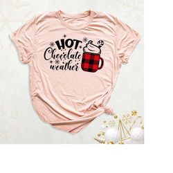 hot chocolate weather shirt, christmas holiday winter shirt, hot cocoa christmas shirt, buffalo plaid christmas family t