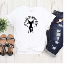 life is better upside down tee - pole dancing outfit - pole fitness worts work shirt - exercise t -shirts - air dance cl