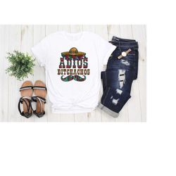 adios t-shirt, funny mexican shirt, holiday t-shirt in mexico, adios bitchachos t-shirt, mayo cinco shirt, adios funny t
