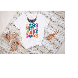 less people more dogs shirt, mother's day gift, dog paw t-shirt, animal lover tee, dog mom gift, pet lover shirt, dog ow