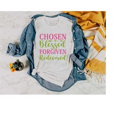 chosen blessed forgiven redeemed, motivational christian shirt, religious shirt, faith shirt, christian gift, faith gift