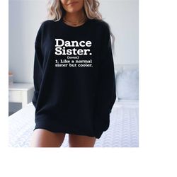 dance sister sweatshirt, women's funny dancing sweatshirt, dance lover sweatshirt, dance team sweatshirt, dance competit