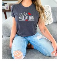 nacho valentine shirt, lovers t-shirt, funny valentines tee, gift for valentines, couple shirts, mexican valentine shirt