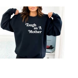 tough as a mother sweatshirt, mothers day gift, strong women sweatshirt, tough mama sweatshirt, cool mom hood, best mama