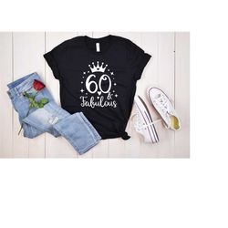 60 and fabulous shirt, 60th birthday party gifts, sixty and fabulous shirt, 60 years t-shirt, 60th birthday gift, birthd