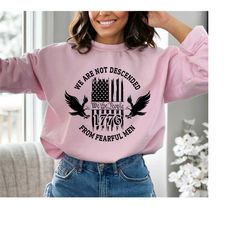 we are not descended from fearful man 1776 hoodie, 4th july sweatshirt, gift for american, usa flag, independence day, p