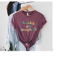 books are magical shirt, magical book gift, book nerd tshirt, book lover tee, bookish shirts, bookworm tshirts, reading