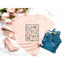 be kind be true be you be happy shirt, be kind t-shirt, be kind tee tumblr trendy shirt, positive quote tee, preppy moti