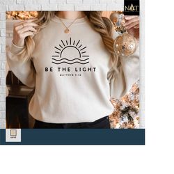 be the light sweatshirt, mathew 5:14 sweatshirt, christian apparel faith gift, bible verse sweater, christian shirt, jes