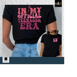 in my official teenager era shirt,thirteen shirt,13th birthday gift for girl,teenager gift,13th birthday shirt,teenager