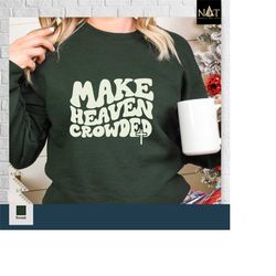 make heaven crowded sweatshirt, christian sweater, inspirational shirt, bible verse shirt, jesus shirt,faith shirt,relig