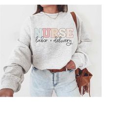 labor and delivery nurse sweatshirt, l&d nurse sweatshirt, nurse crewneck, grad gift for labor and delivery nurse, grad