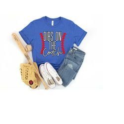 dibs on the coach, coach's wife shirt, funny wife of coach shirt, funny mom shirt, mom t-ball shirt, baseball wife shirt