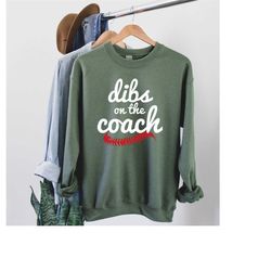 dibs on the coach, baseball sweatshirt, coach's wife shirt, funny wife of coach shirt, funny mom shirt, mom t-ball shirt