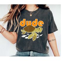 dude shirt, finding dory shirt, crush turtle shirt, finding nemo tee, animal kingdom tee, disneyworld shirt, disneyland