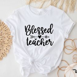 blessed teacher shirt, teach shirt, teacher gift, teacher shirt for women, teacher gifts ideas, elementary school teache