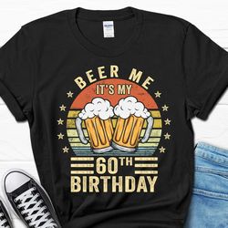 beer me it's my 60th birthday shirt, 60th birthday vintage gift, 60 birthday t-shirt for him, 60th birthday tee for dad,