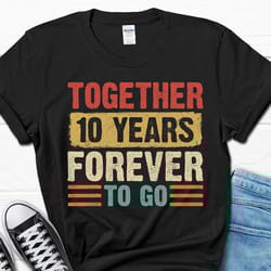together 10 years forever to go gift, 10th year wedding anniversary shirt, 10 years married men's tee, 10th anniversary