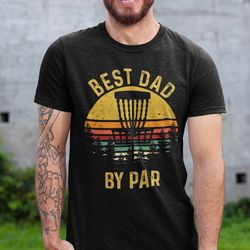best dad by par t-shirt, disc golf shirt for him, father's day frisbee golf men's gift, disc golfer tee for men, funny d