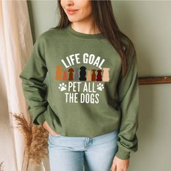 life goal pet all the dogs sweatshirt, animal lover hoodie, animal sweater, dog lover hoodie, dog mom hoodie, pet lover