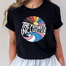 the future is inclusive unisex shirt, rainbow pride shirt, lgbtq gift shirt, gay pride tee, the future is queer shirt, t
